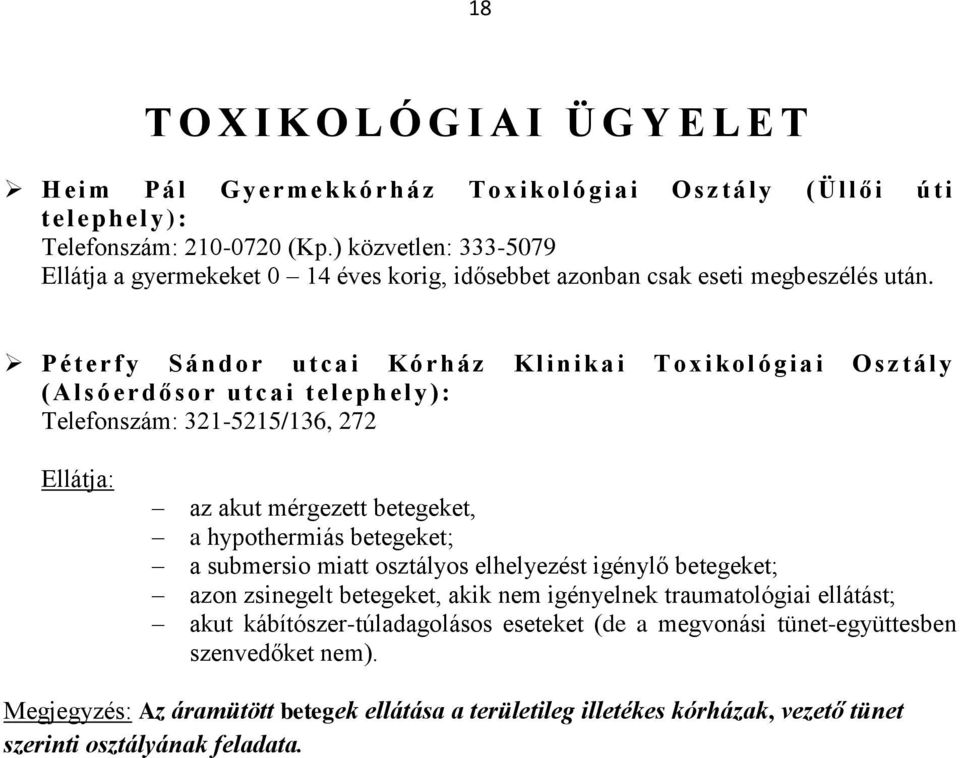 Péterfy Sán dor u t ca i Kórház Klinikai T oxi kol ógiai O s ztály ( A lsóerdősor utcai tel ep h ely): Telefonszám: 321-5215/136, 272 Ellátja: az akut mérgezett betegeket, a hypothermiás betegeket;