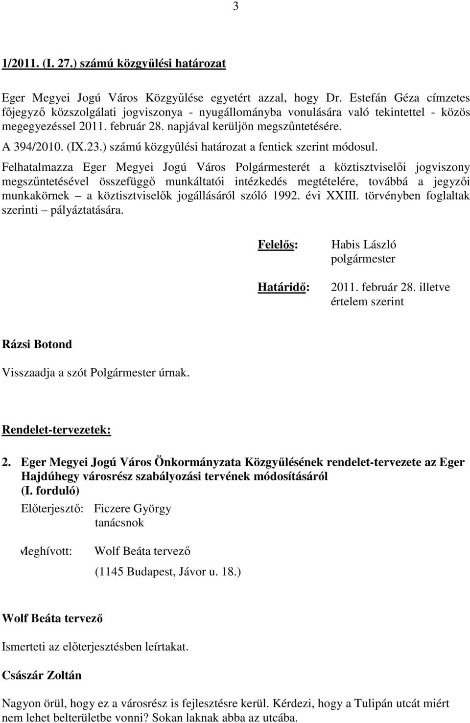 ) számú közgyűlési határozat a fentiek szerint módosul.