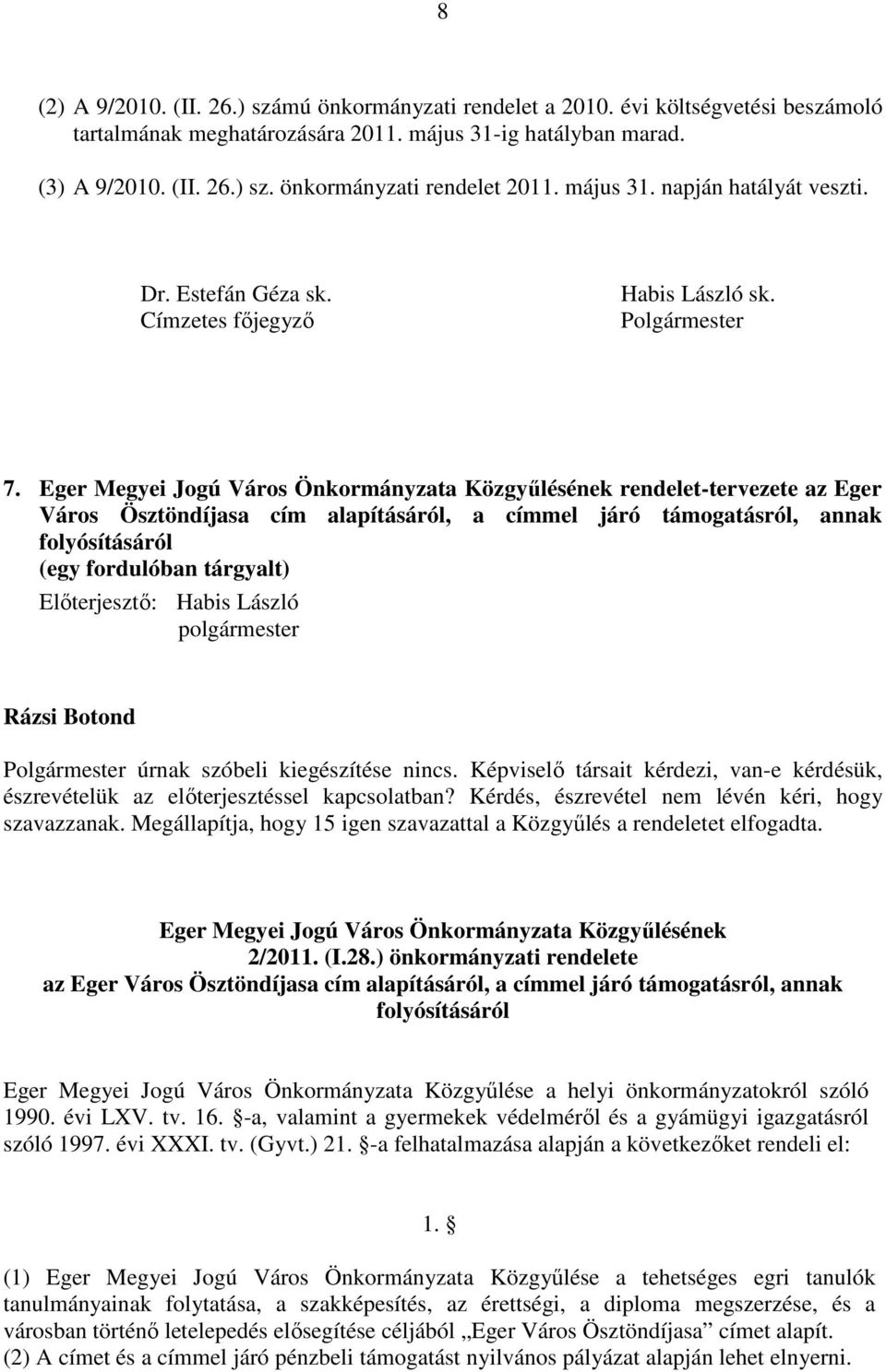Eger Megyei Jogú Város Önkormányzata Közgyűlésének rendelet-tervezete az Eger Város Ösztöndíjasa cím alapításáról, a címmel járó támogatásról, annak folyósításáról (egy fordulóban tárgyalt)