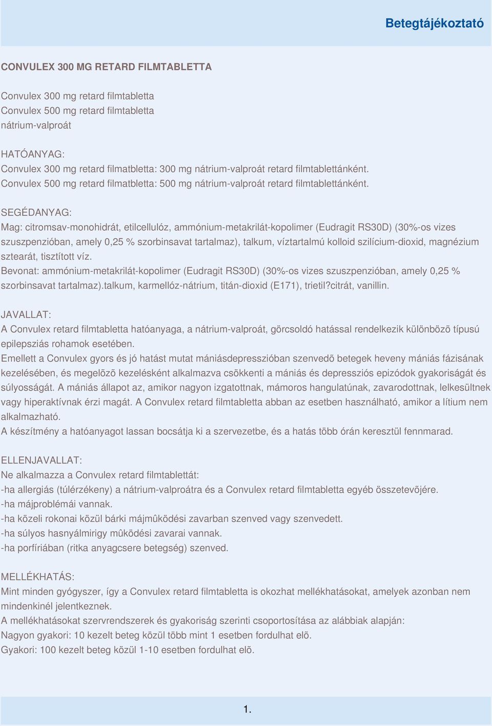 SEGÉDANYAG: Mag: citromsav-monohidrát, etilcellulóz, ammónium-metakrilát-kopolimer (Eudragit RS30D) (30%-os vizes szuszpenzióban, amely 0,25 % szorbinsavat tartalmaz), talkum, víztartalmú kolloid