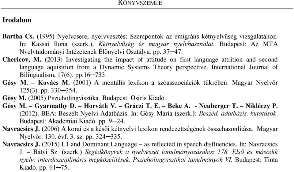 (2013) Investigating the impact of attitude on first language attrition and second language aquisition from a Dynamic Systems Theory perspective. International Journal of Bilingualism, 17(6). pp.