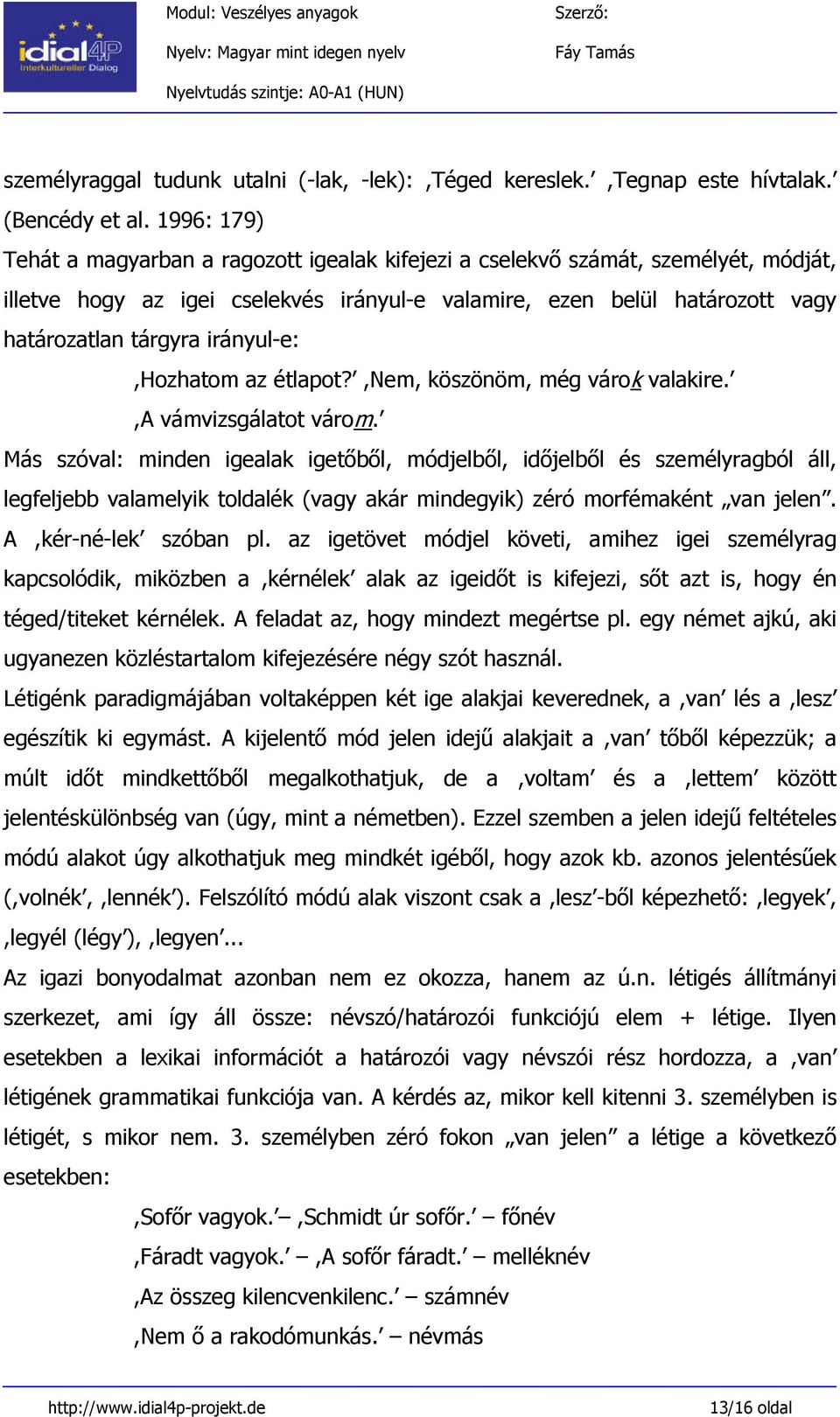 irányul-e:,hozhatom az étlapot?,nem, köszönöm, még várok valakire.,a vámvizsgálatot várom.
