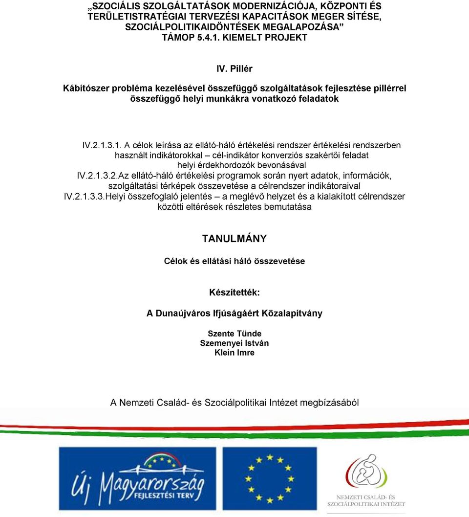 3.1. A célok leírása az ellátó-háló értékelési rendszer értékelési rendszerben használt indikátorokkal cél-indikátor konverziós szakértői feladat helyi érdekhordozók bevonásával IV.2.