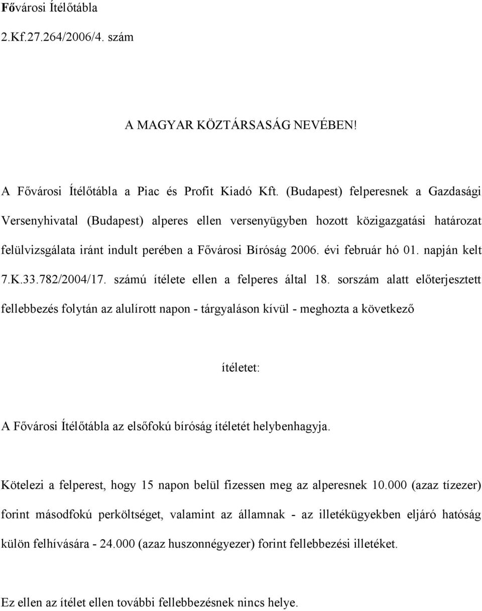 napján kelt 7.K.33.782/2004/17. számú ítélete ellen a felperes által 18.