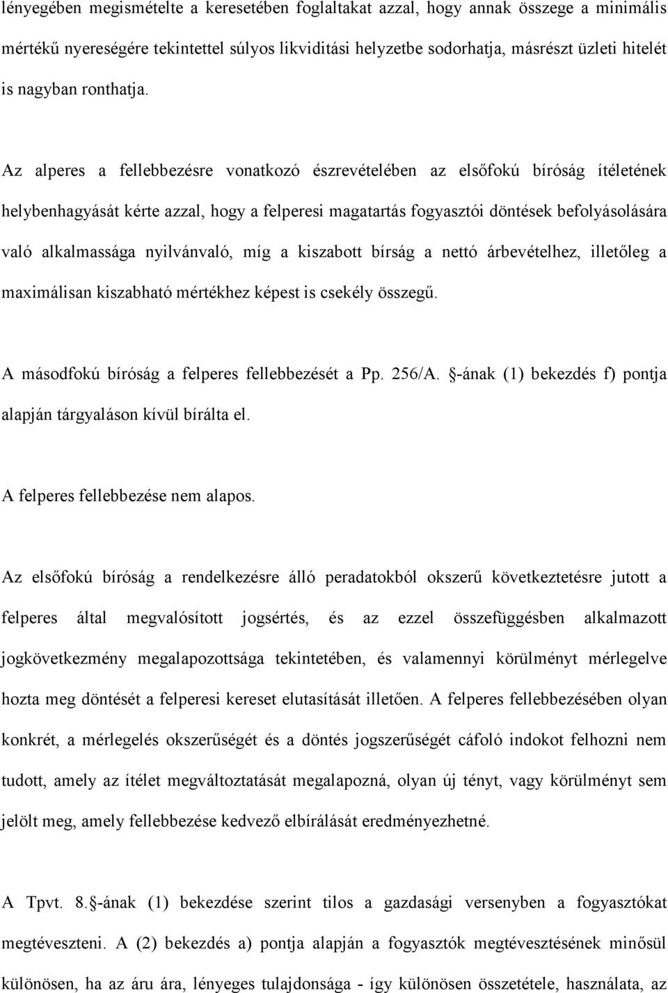 Az alperes a fellebbezésre vonatkozó észrevételében az elsőfokú bíróság ítéletének helybenhagyását kérte azzal, hogy a felperesi magatartás fogyasztói döntések befolyásolására való alkalmassága