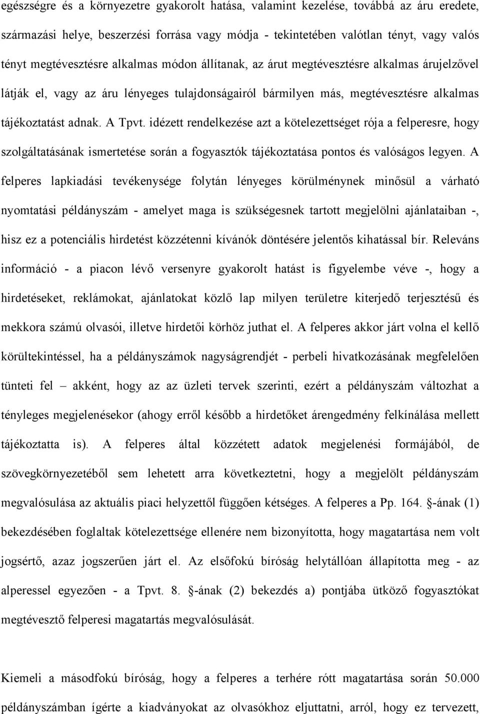 idézett rendelkezése azt a kötelezettséget rója a felperesre, hogy szolgáltatásának ismertetése során a fogyasztók tájékoztatása pontos és valóságos legyen.