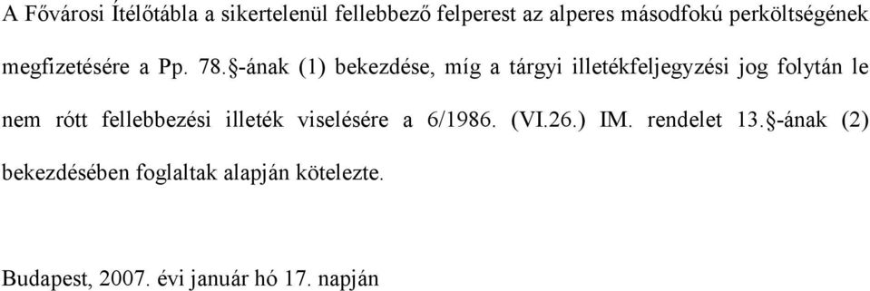 -ának (1) bekezdése, míg a tárgyi illetékfeljegyzési jog folytán le nem rótt