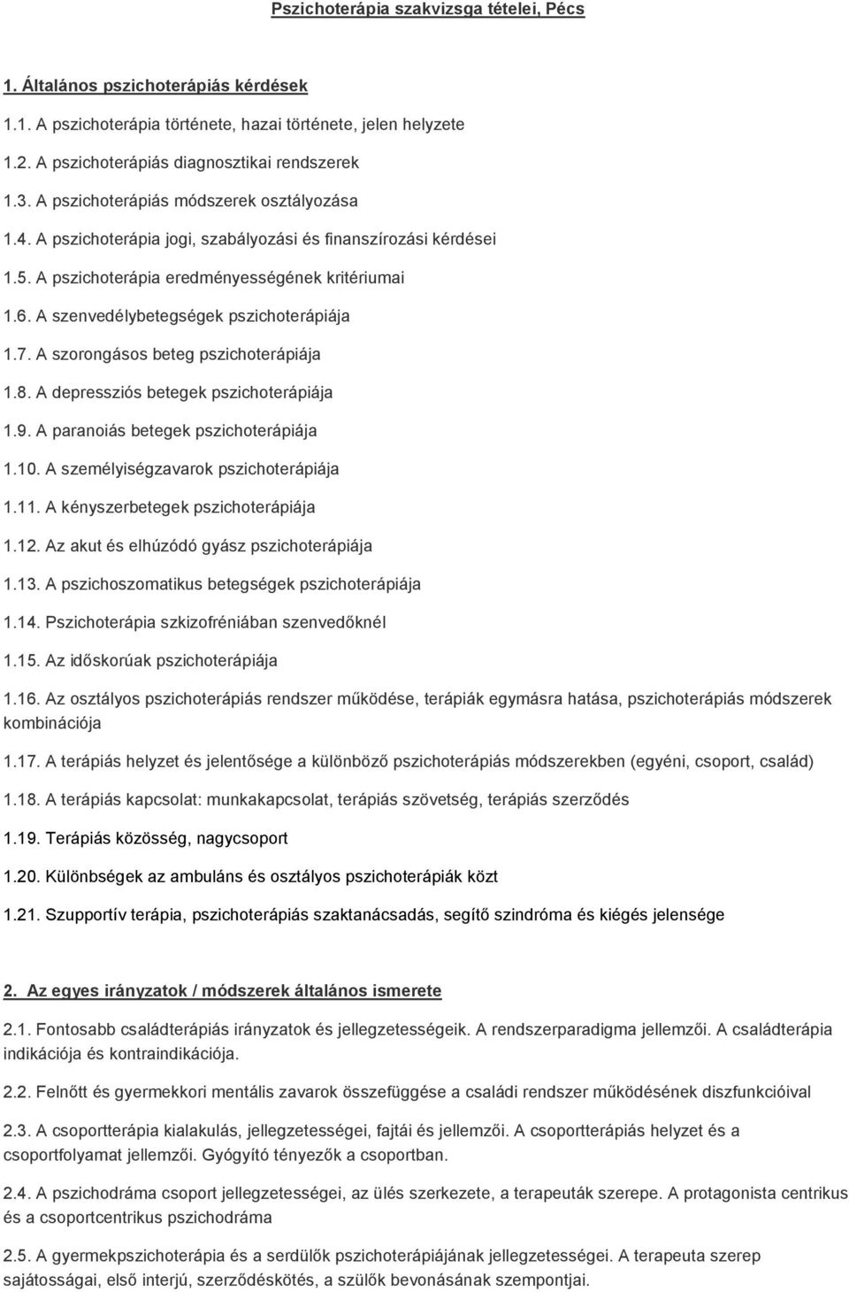 A szenvedélybetegségek pszichoterápiája 1.7. A szorongásos beteg pszichoterápiája 1.8. A depressziós betegek pszichoterápiája 1.9. A paranoiás betegek pszichoterápiája 1.10.