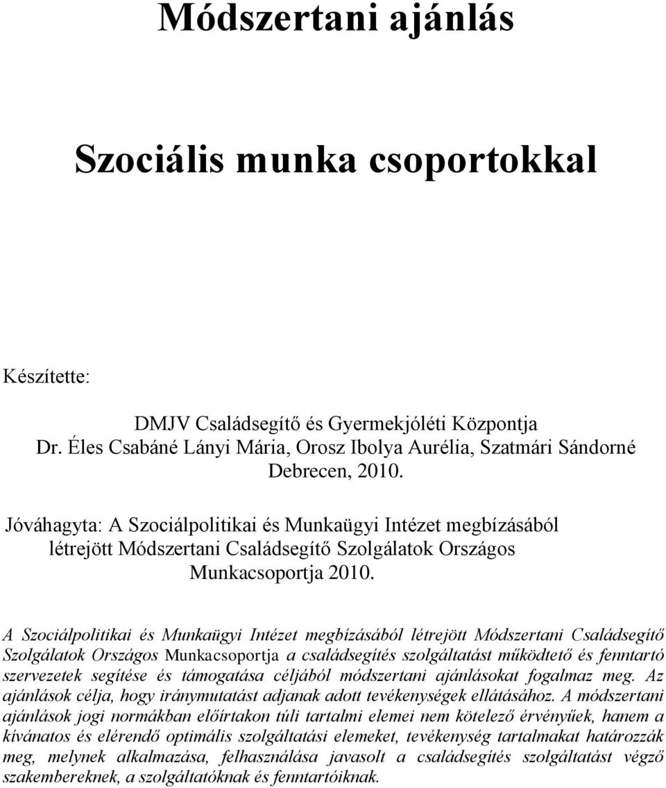 A Szociálpolitikai és Munkaügyi Intézet megbízásából létrejött Módszertani Családsegítő Szolgálatok Országos Munkacsoportja a családsegítés szolgáltatást működtető és fenntartó szervezetek segítése