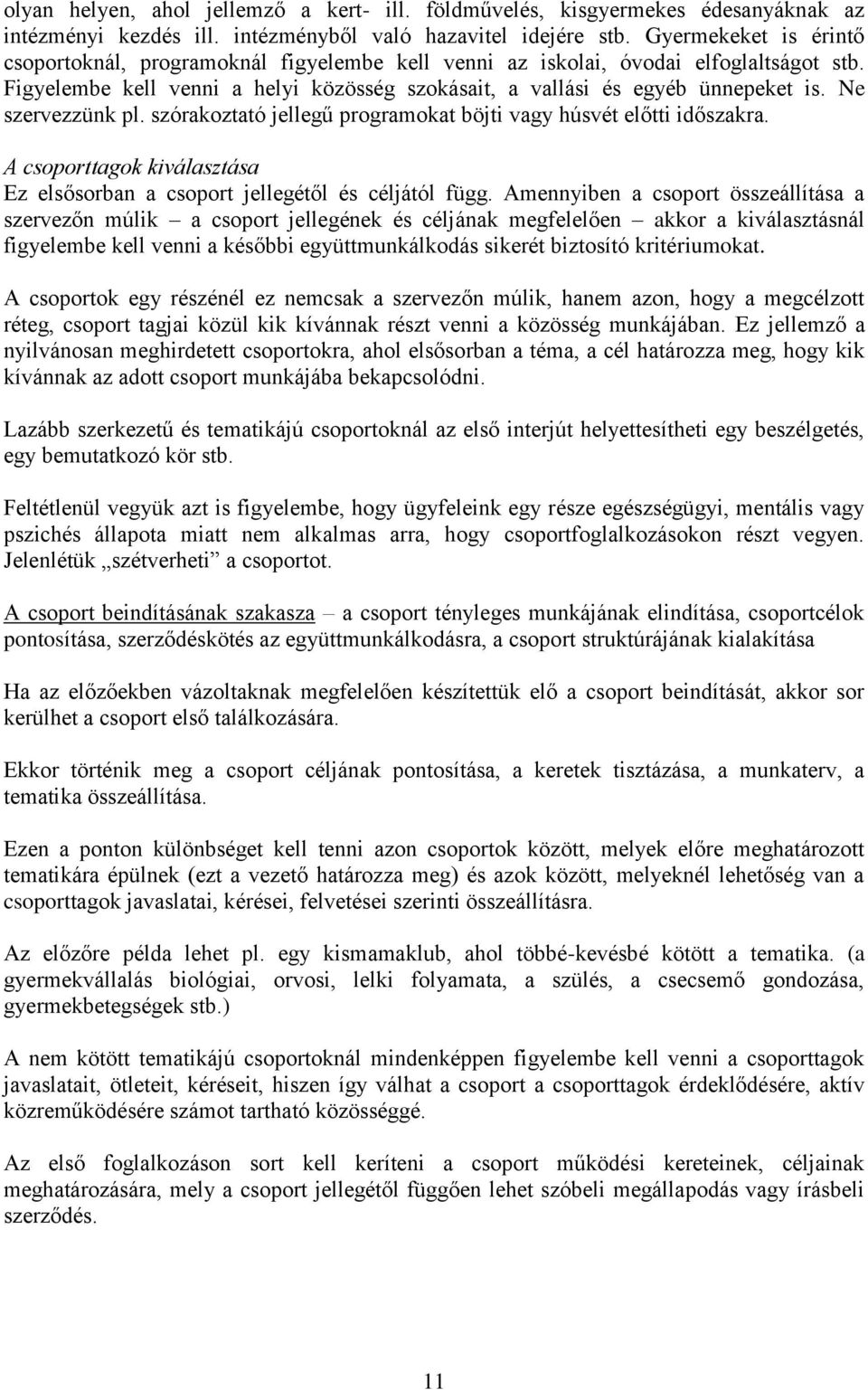 Ne szervezzünk pl. szórakoztató jellegű programokat böjti vagy húsvét előtti időszakra. A csoporttagok kiválasztása Ez elsősorban a csoport jellegétől és céljától függ.