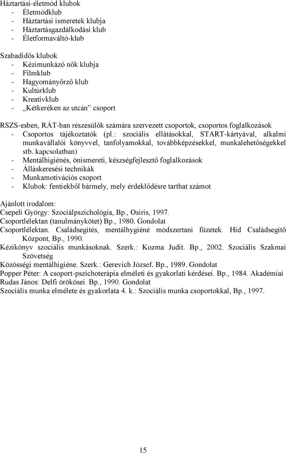 : szociális ellátásokkal, START-kártyával, alkalmi munkavállalói könyvvel, tanfolyamokkal, továbbképzésekkel, munkalehetőségekkel stb.