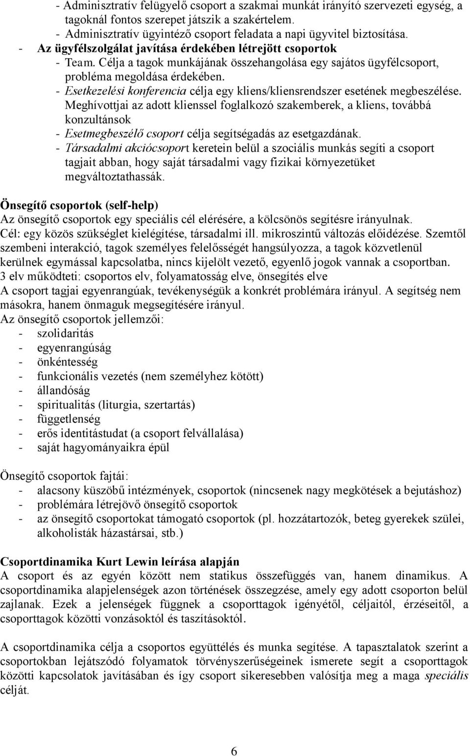 Célja a tagok munkájának összehangolása egy sajátos ügyfélcsoport, probléma megoldása érdekében. - Esetkezelési konferencia célja egy kliens/kliensrendszer esetének megbeszélése.