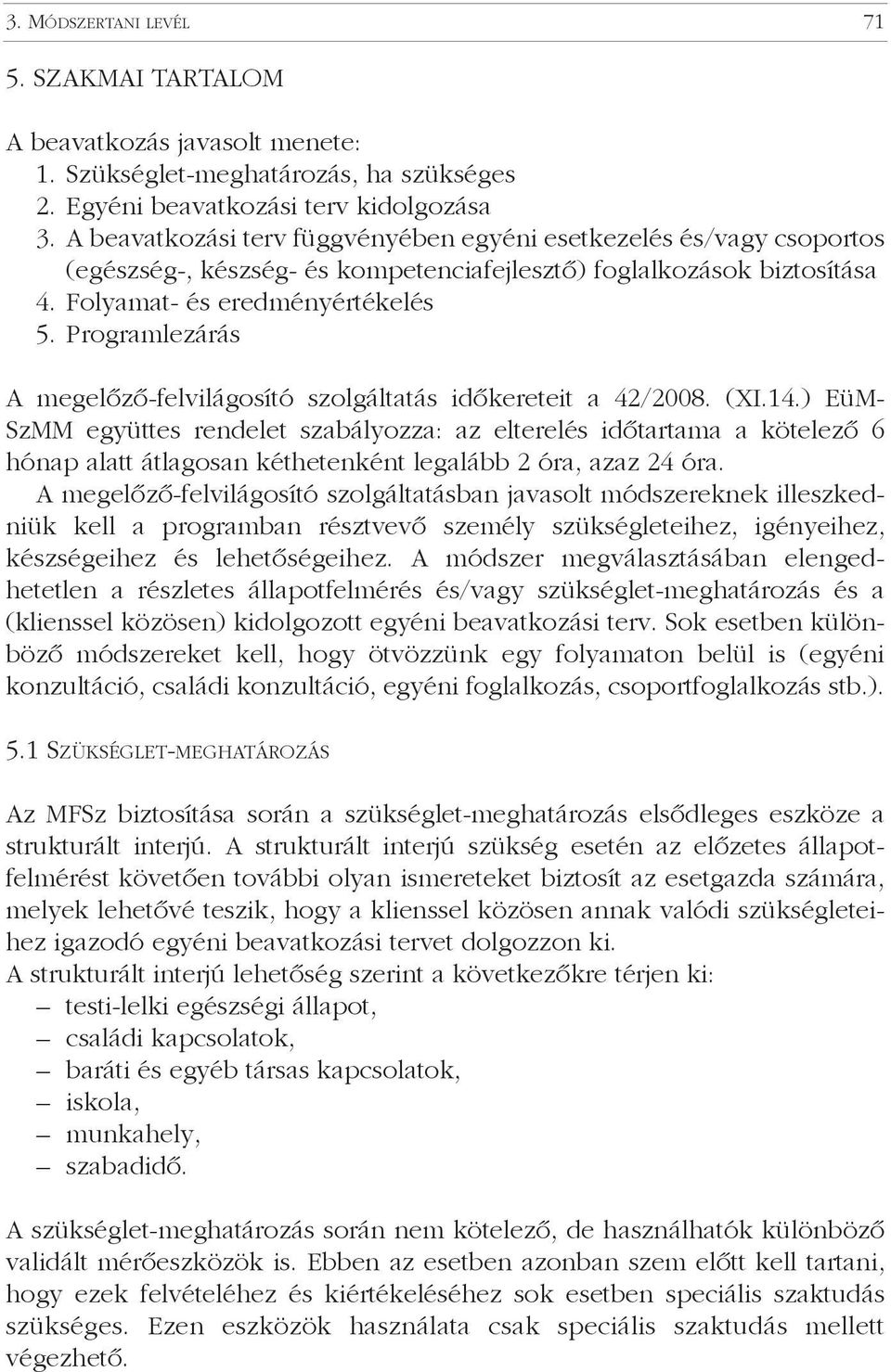 Programlezárás A megelõzõ-felvilágosító szolgáltatás idõkereteit a 42/2008. (XI.14.