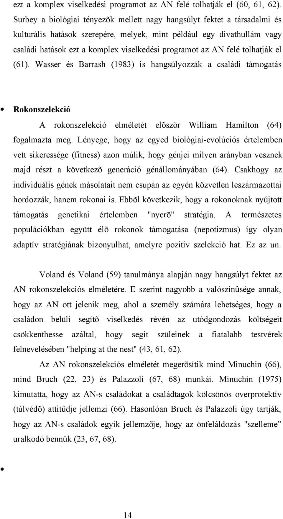 az AN felé tolhatják el (61). Wasser és Barrash (1983) is hangsúlyozzák a családi támogatás Rokonszelekció A rokonszelekció elméletét elõször William Hamilton (64) fogalmazta meg.