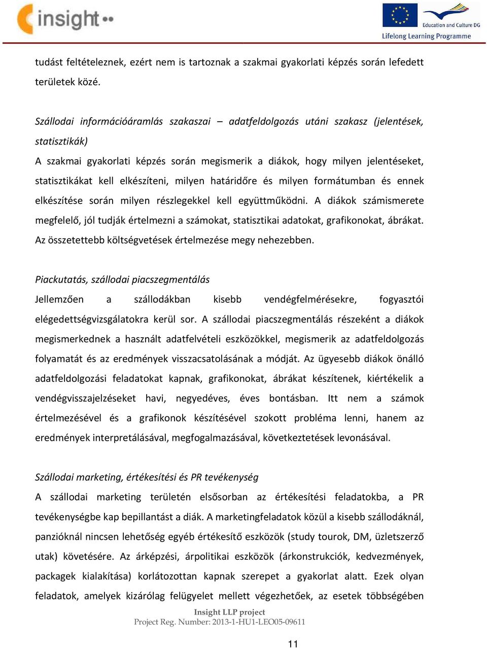 elkészíteni, milyen határidőre és milyen formátumban és ennek elkészítése során milyen részlegekkel kell együttműködni.