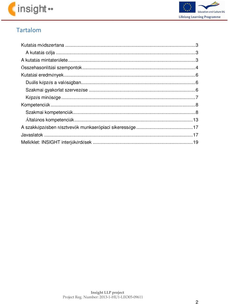 .. 6 Szakmai gyakorlat szervezése... 6 Képzés minősége... 7 Kompetenciák... 8 Szakmai kompetenciák.