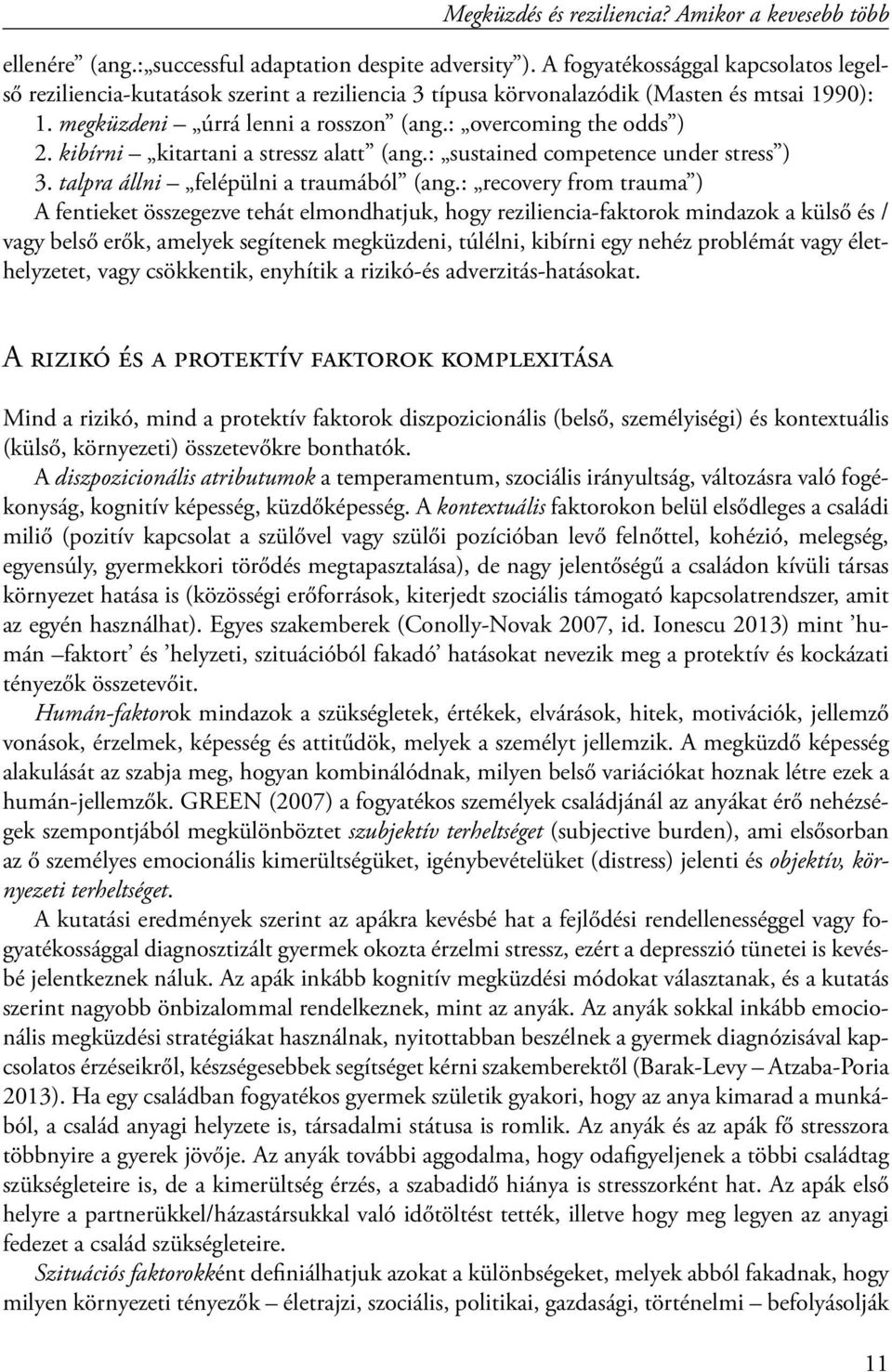 kibírni kitartani a stressz alatt (ang.: sustained competence under stress ) 3. talpra állni felépülni a traumából (ang.