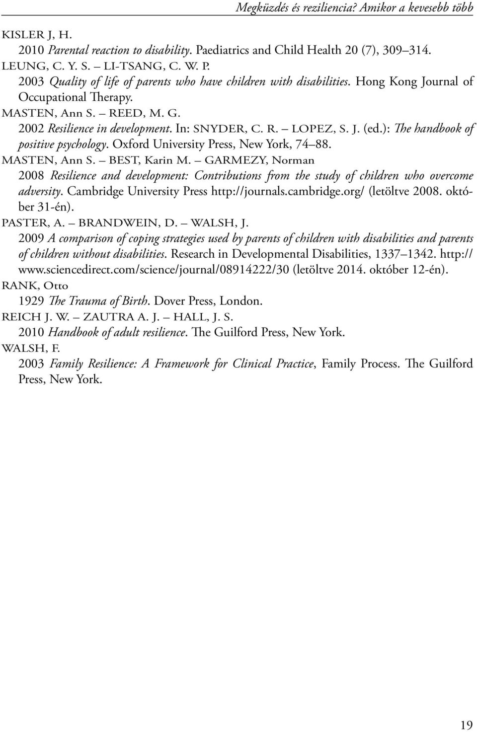 Oxford University Press, New York, 74 88. MASTEN, Ann S. BEST, Karin M. GARMEZY, Norman 2008 Resilience and development: Contributions from the study of children who overcome adversity.