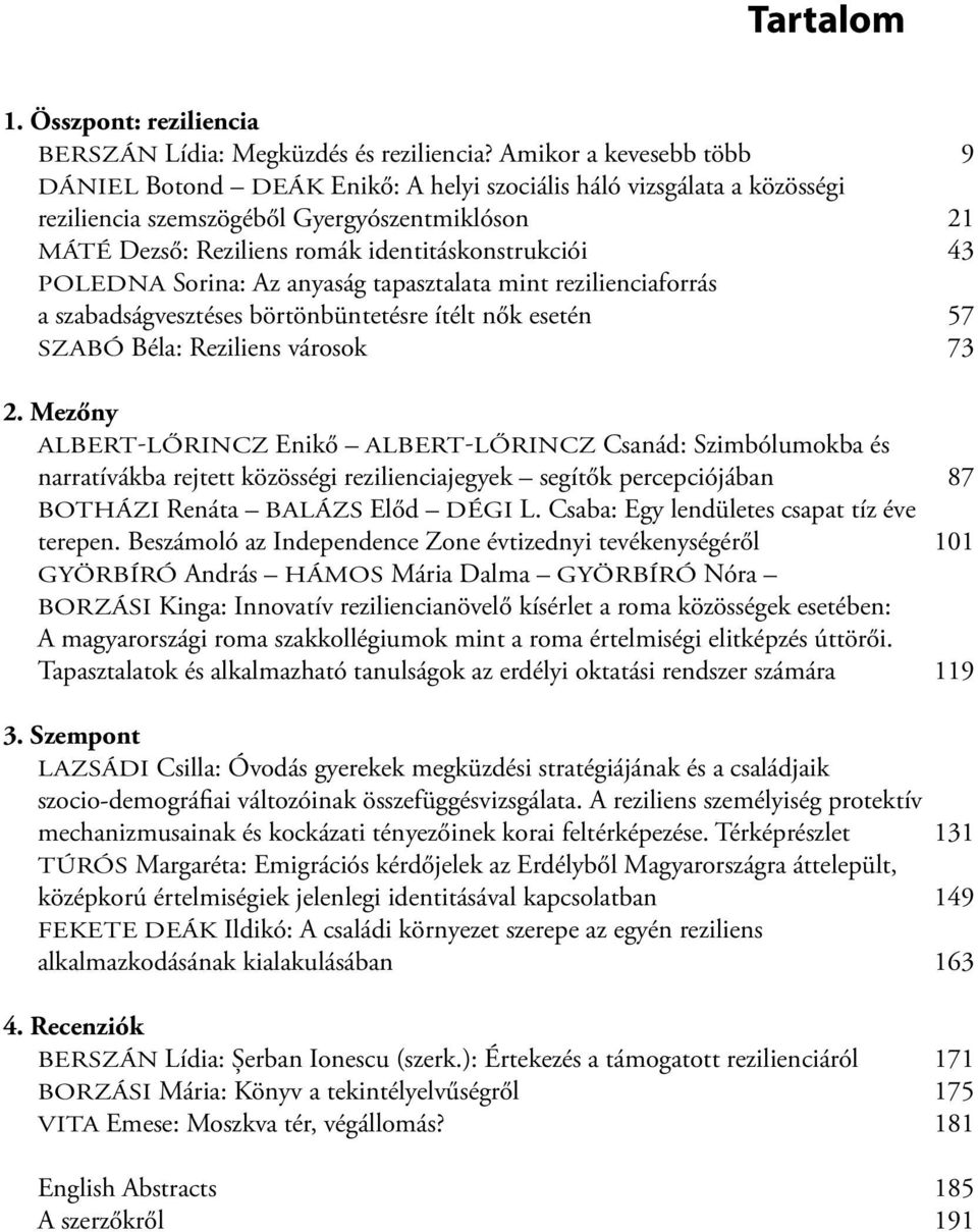 POLEDNA Sorina: Az anyaság tapasztalata mint rezilienciaforrás a szabadságvesztéses börtönbüntetésre ítélt nők esetén 57 SZABÓ Béla: Reziliens városok 73 2.