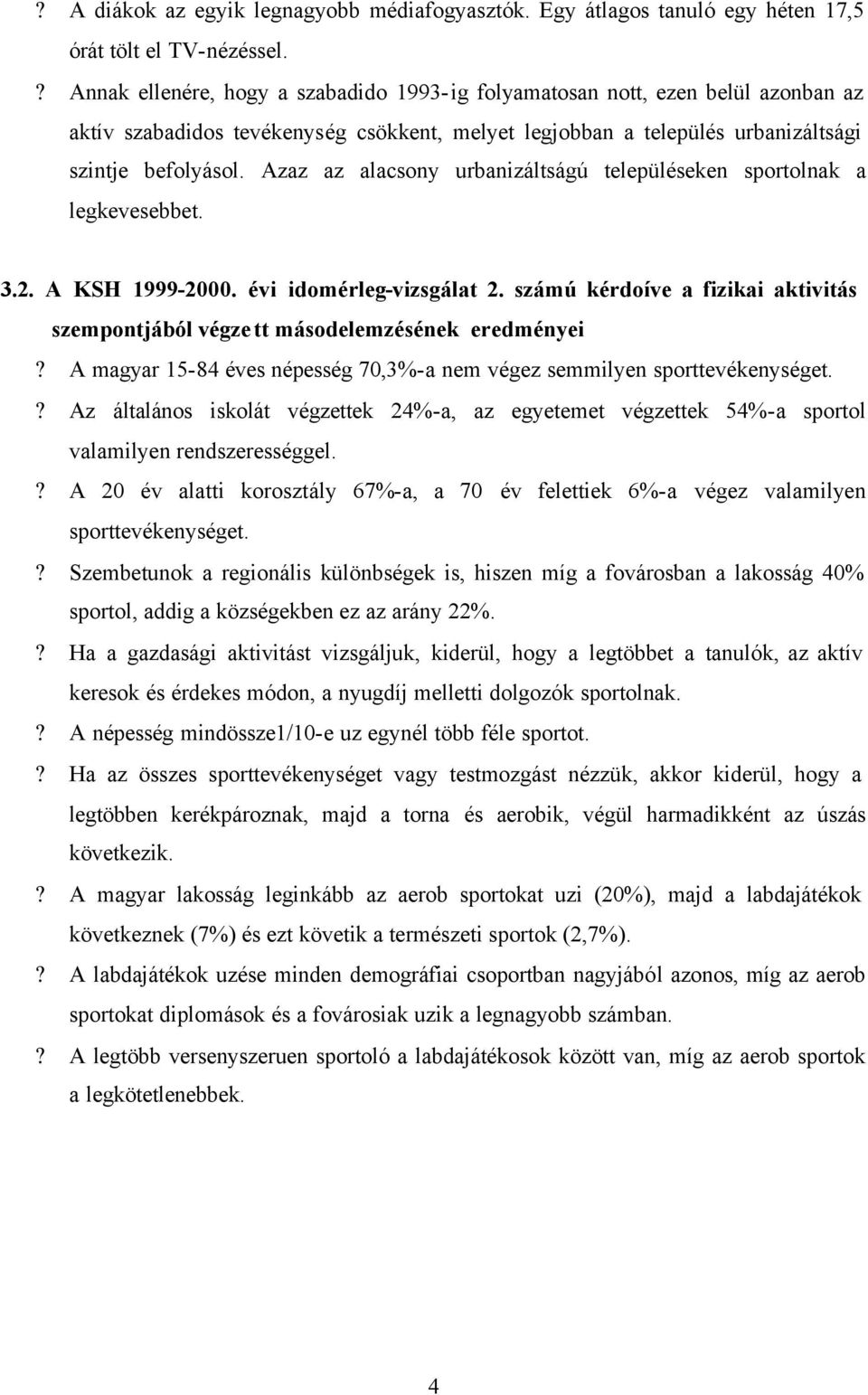 Azaz az alacsony urbanizáltságú településeken sportolnak a legkevesebbet. 3.2. A KSH 1999-2000. évi idomérleg-vizsgálat 2.