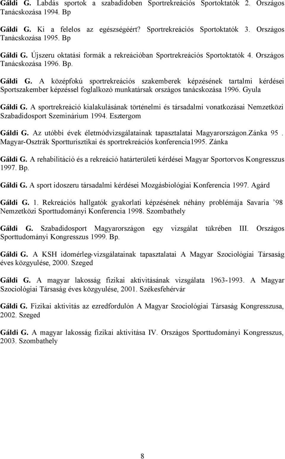 Gyula Gáldi G. A sportrekreáció kialakulásának történelmi és társadalmi vonatkozásai Nemzetközi Szabadidosport Szeminárium 1994. Esztergom Gáldi G.