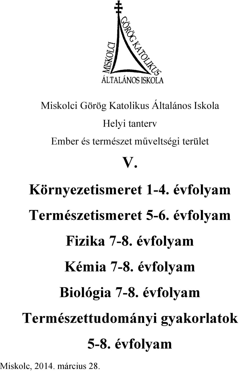 évfolyam Természetismeret 5-6. évfolyam Fizika 7-8. évfolyam Kémia 7-8.