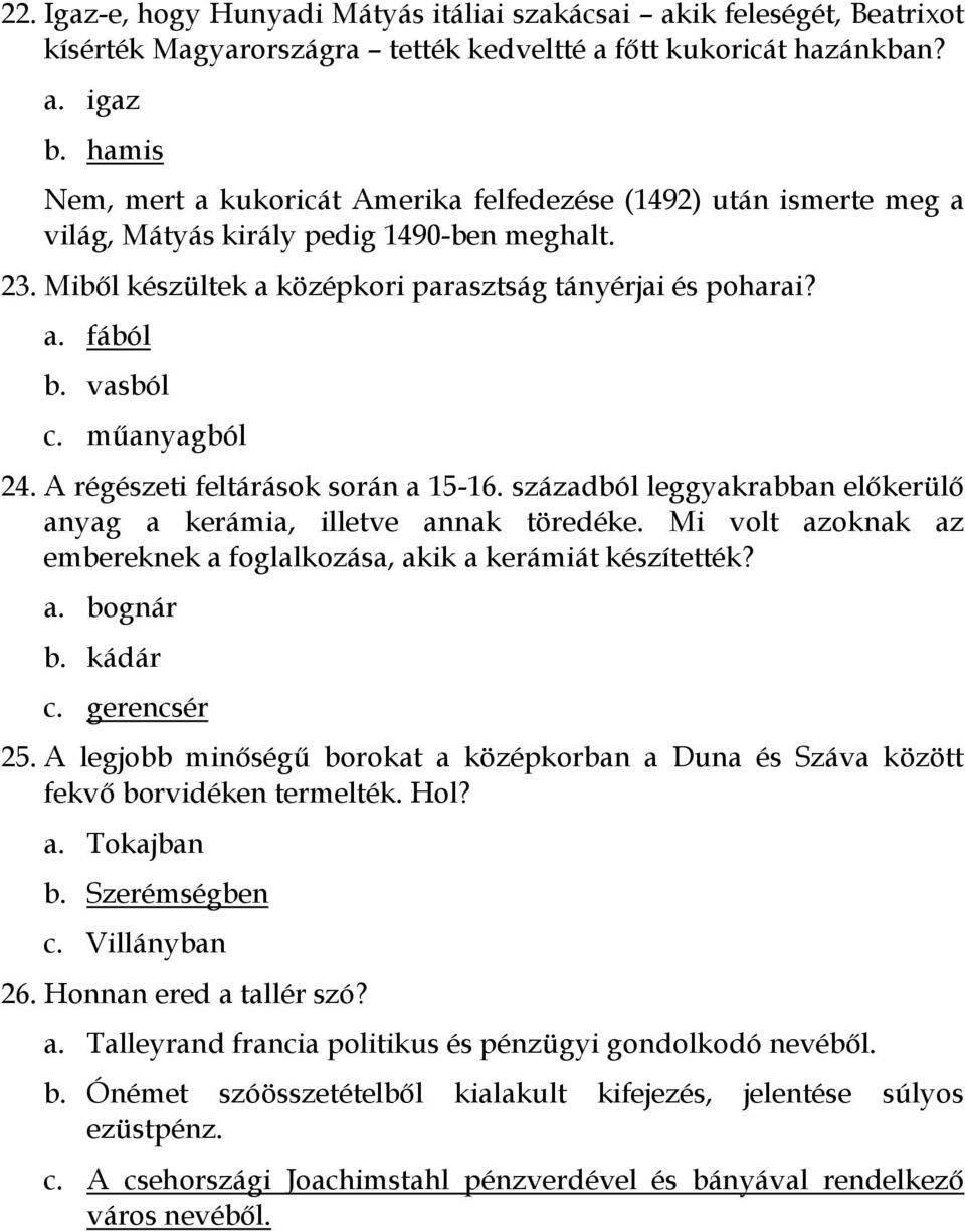 vasból c. műanyagból 24. A régészeti feltárások során a 15-16. századból leggyakrabban előkerülő anyag a kerámia, illetve annak töredéke.