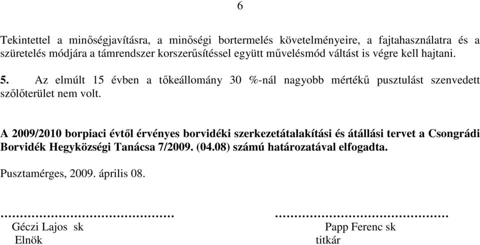 Az elmúlt 15 évben a tıkeállomány 30 %-nál nagyobb mértékő pusztulást szenvedett szılıterület nem volt.