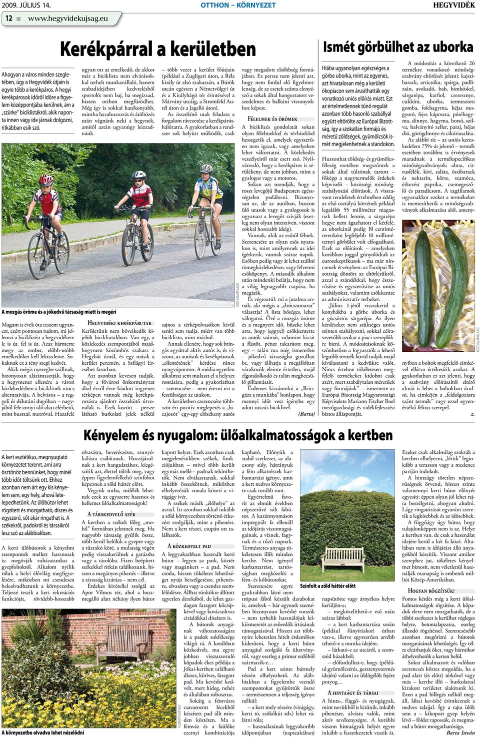 A mozgás öröme és a jókedvű társaság miatt is megéri Magam is évek óta teszem ugyanezt, ezért pontosan tudom, mi jellemzi a biciklizést a hegyvidéken: le is út, fel is út.
