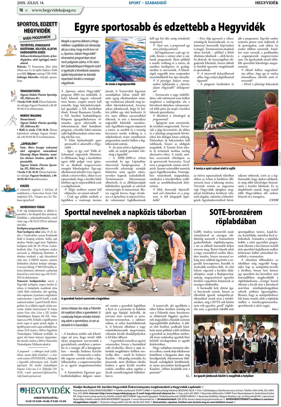 Helyszín: T2 Fitneszterem, Jókai iskola (Diana utca 4.), kis épület (bejárat a Felhő utca felől). Időpont: vasárnap 17.00 19.00. Szükséges felszerelés: váltócipő, sportruházat. TENISZOKTATÁS!