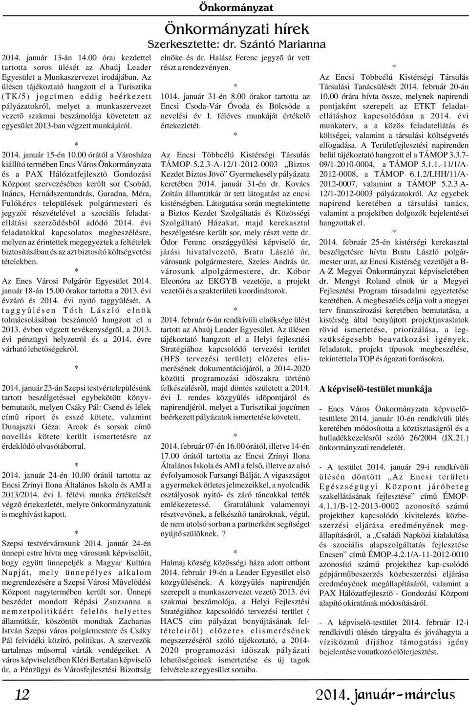 Az Az Encsi Többcélú Kistérségi Társulás ülésen tájékoztató hangzott el a Turisztika * Társulási Tanácsülését 2014. február 20-án (TK/5) jogcímen eddig beérkezett 1014. január 31-én 8.