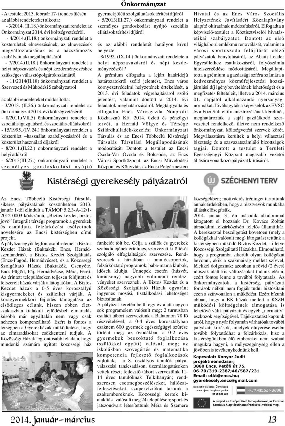 Elfogadta a Önkormányzat 2014. évi költségvetésérõl, ellátások térítési díjáról képviselõ-testület a Köztisztviselõi hivatás- - 4/2014.(II.18.) önkormányzati rendelet a etikai szabályzatot.
