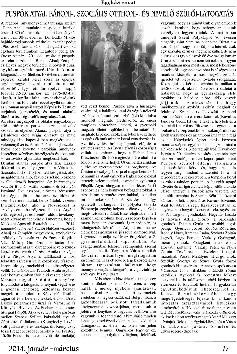 Dudás Miklós ünnepelt Szent Polykárpot 86. évesen hajdúdorogi püspök- miskolci exarcha pedig elégetik, mint Szmirna püspökét.
