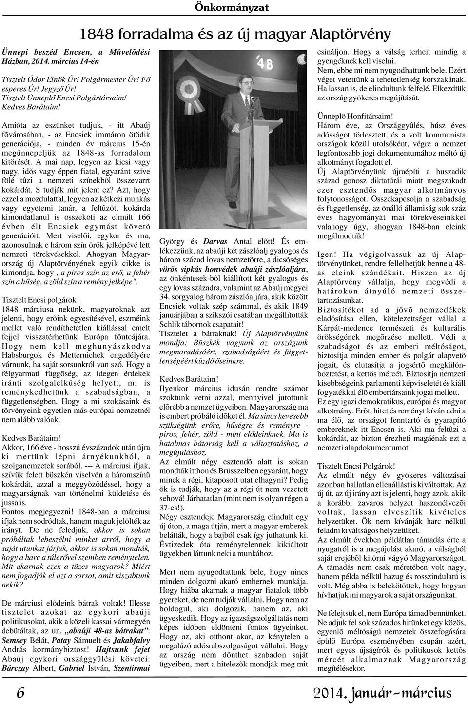 Elkezdtük Tisztelt Ünneplõ Encsi Polgártársaim! az ország gyökeres megújítását. Kedves Barátaim! Ünneplõ Honfitársaim!