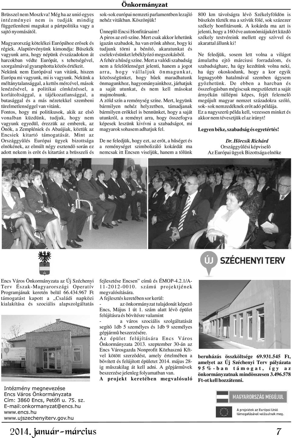 jelenti, hogy a 160 éve autonómiájukért küzdõ A piros az erõ színe.