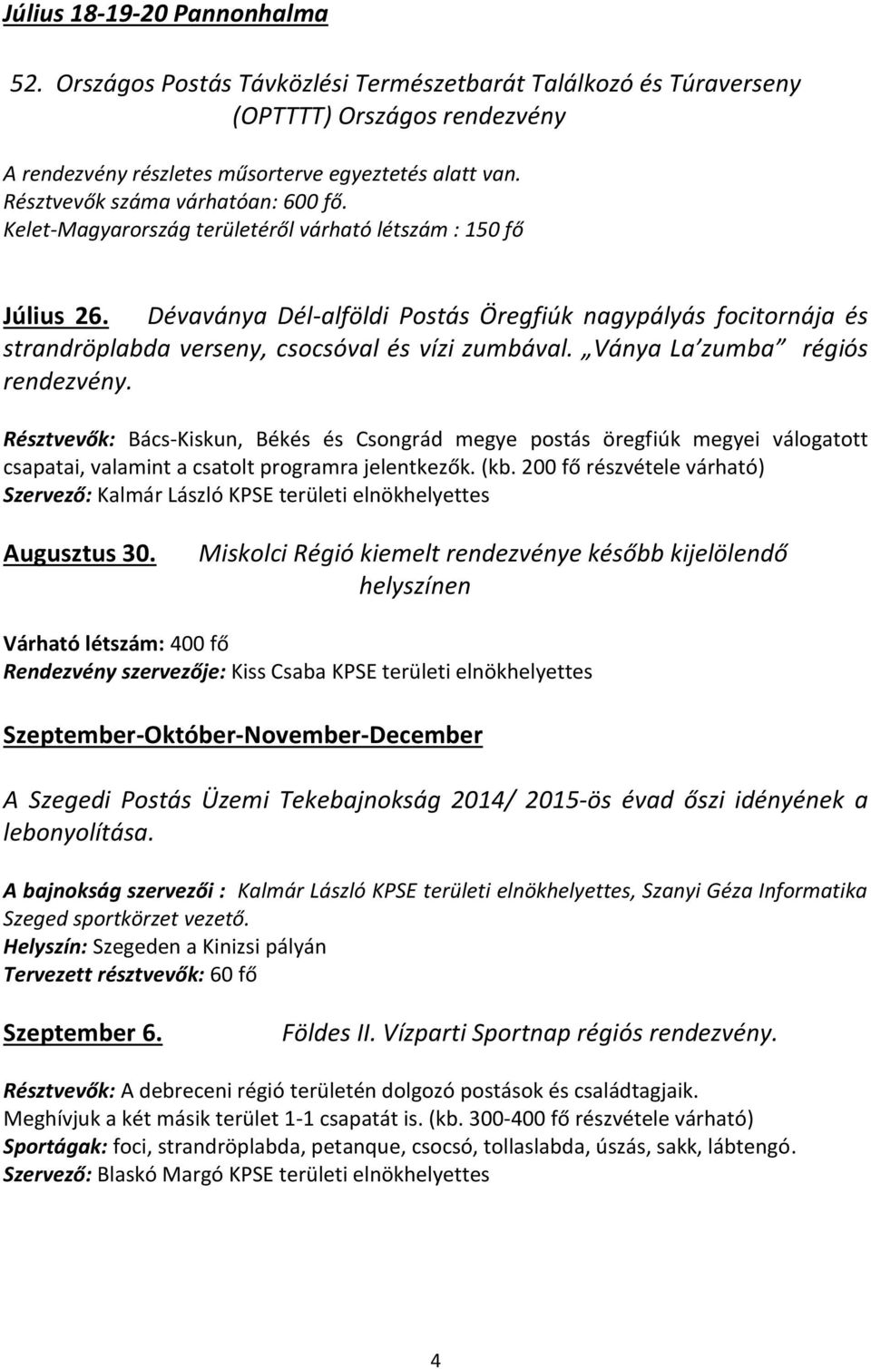 Dévaványa Dél-alföldi Postás Öregfiúk nagypályás focitornája és strandröplabda verseny, csocsóval és vízi zumbával. Ványa La zumba régiós rendezvény.