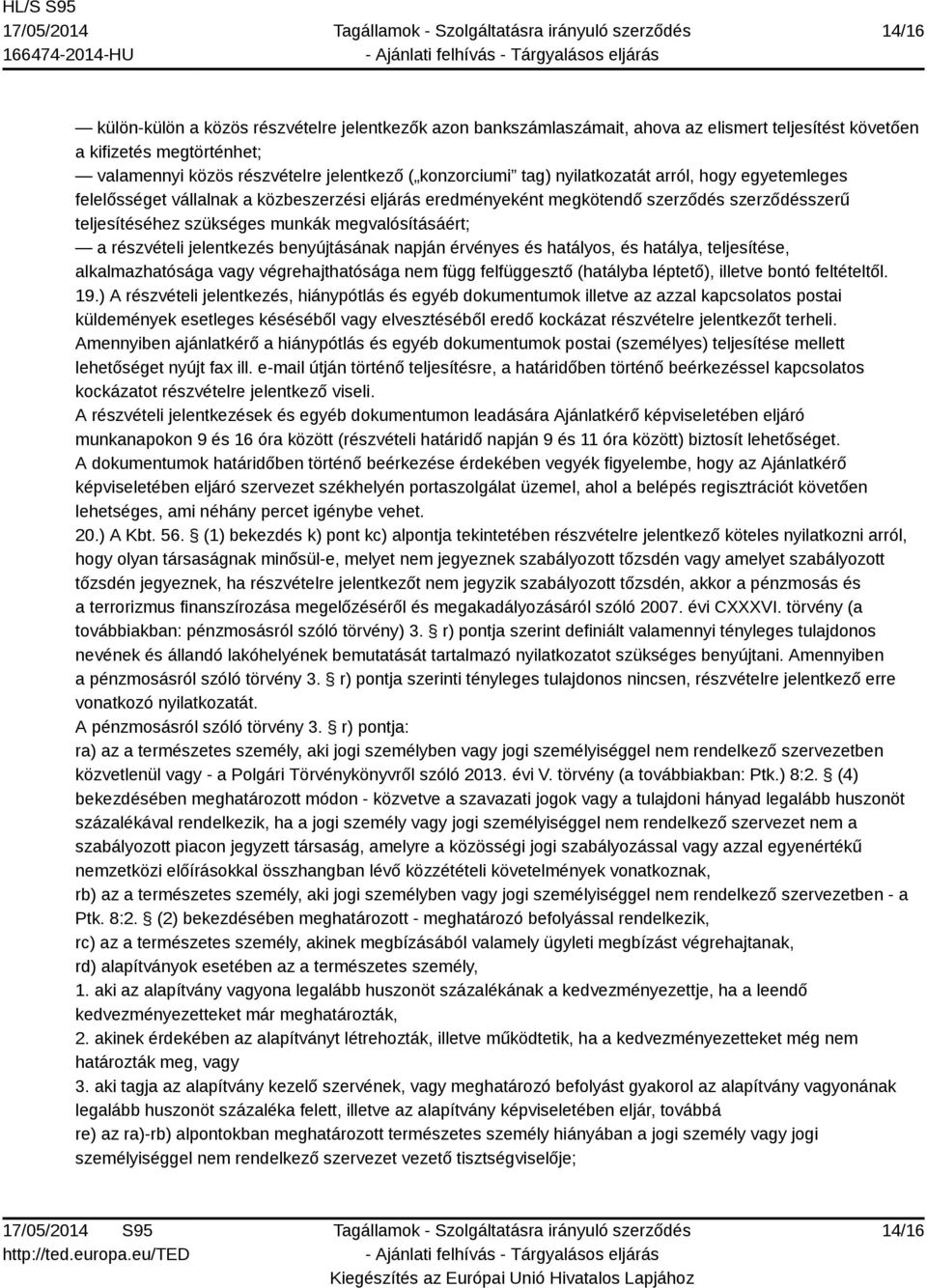 jelentkezés benyújtásának napján érvényes és hatályos, és hatálya, teljesítése, alkalmazhatósága vagy végrehajthatósága nem függ felfüggesztő (hatályba léptető), illetve bontó feltételtől. 19.