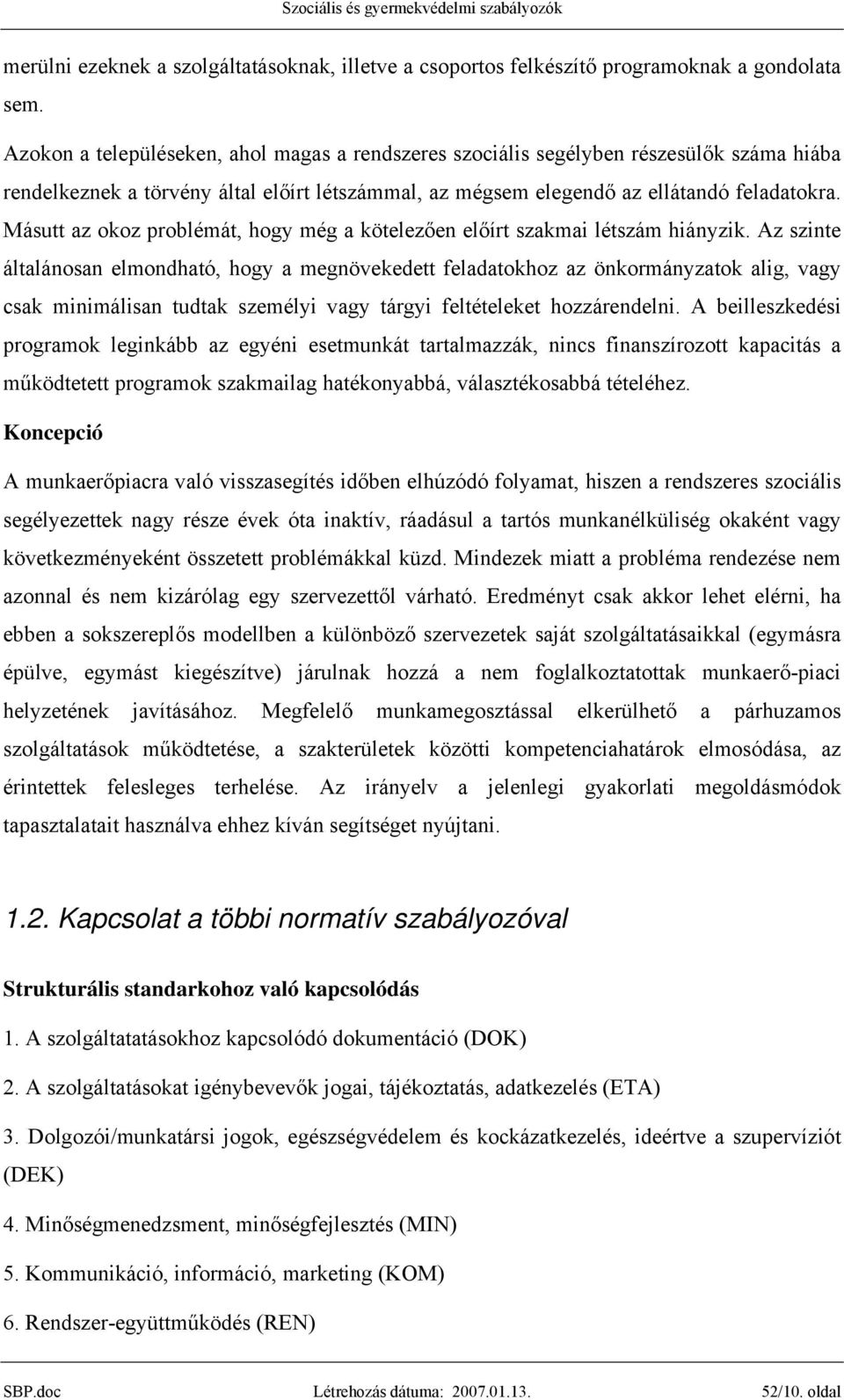 Másutt az okoz problémát, hogy még a kötelezően előírt szakmai létszám hiányzik.