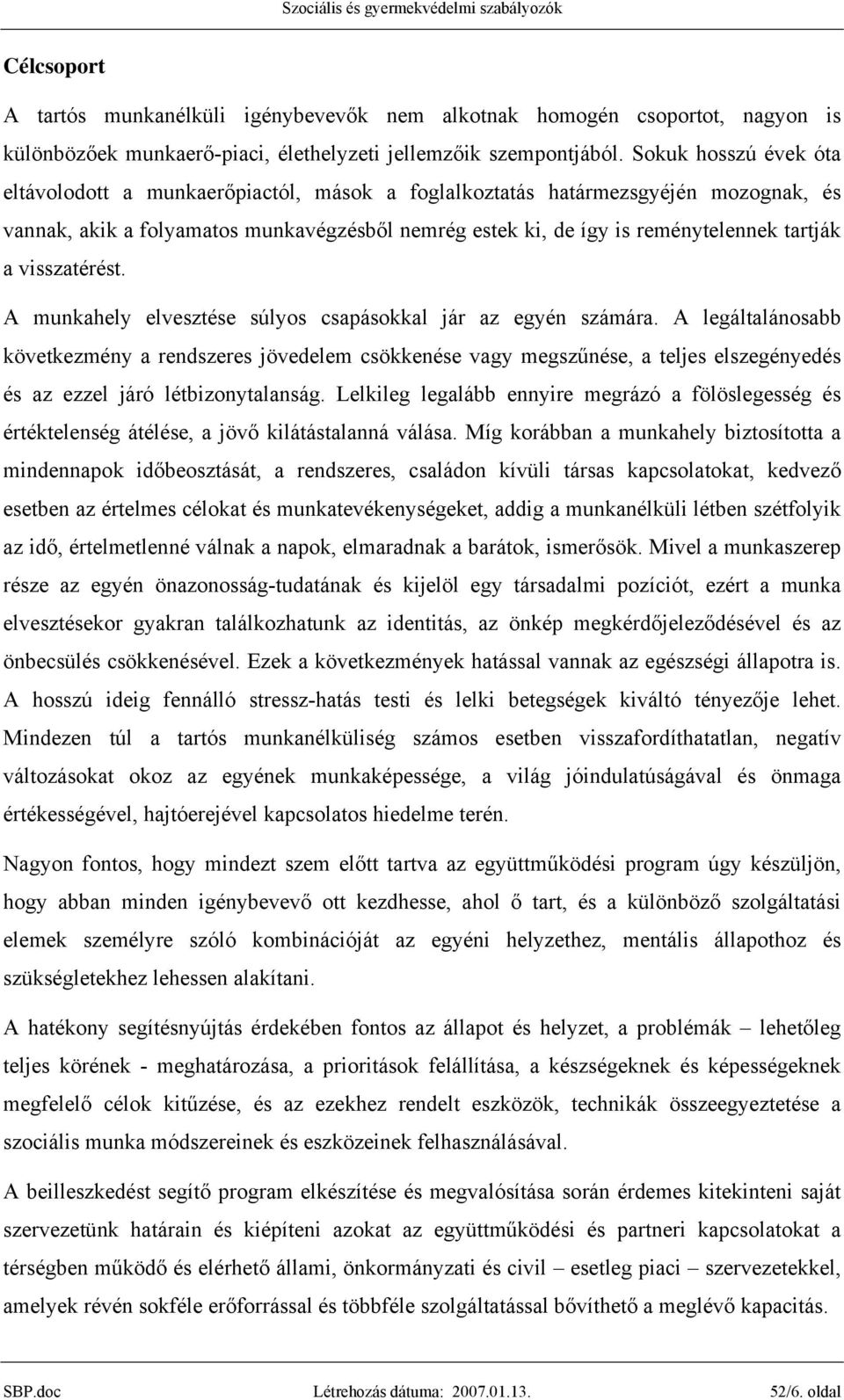 visszatérést. A munkahely elvesztése súlyos csapásokkal jár az egyén számára.