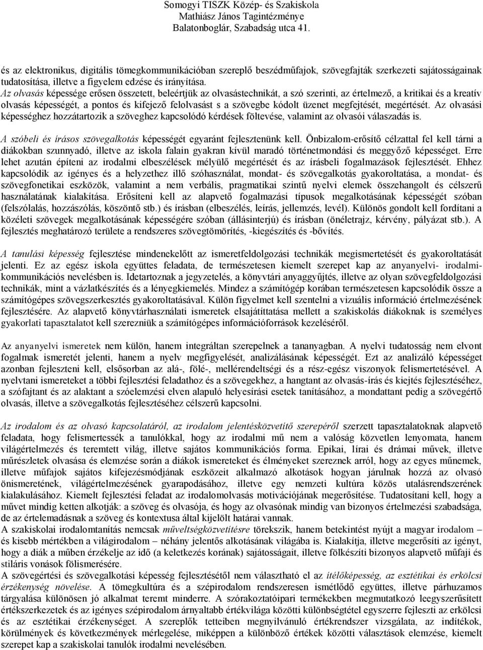 üzenet megfejtését, megértését. Az olvasási képességhez hozzátartozik a szöveghez kapcsolódó kérdések föltevése, valamint az olvasói válaszadás is.