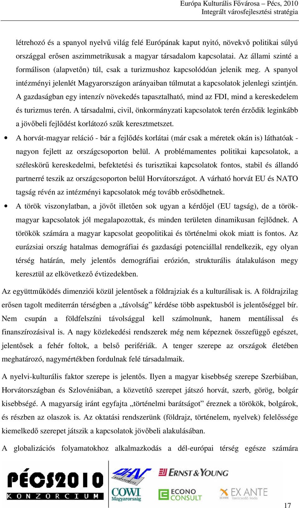 A gazdaságban egy intenzív növekedés tapasztalható, mind az FDI, mind a kereskedelem és turizmus terén.