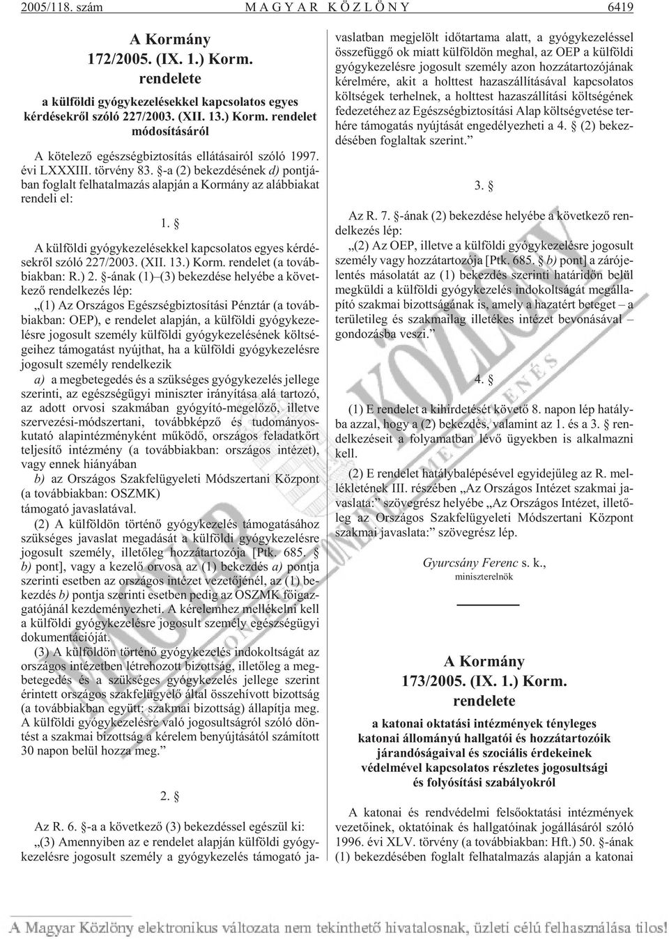 A kül föl di gyógy ke ze lé sek kel kap cso la tos egyes kér dé - sek rõl szóló 227/2003. (XII. 13.) Korm. ren de let (a továb - biak ban: R.) 2.