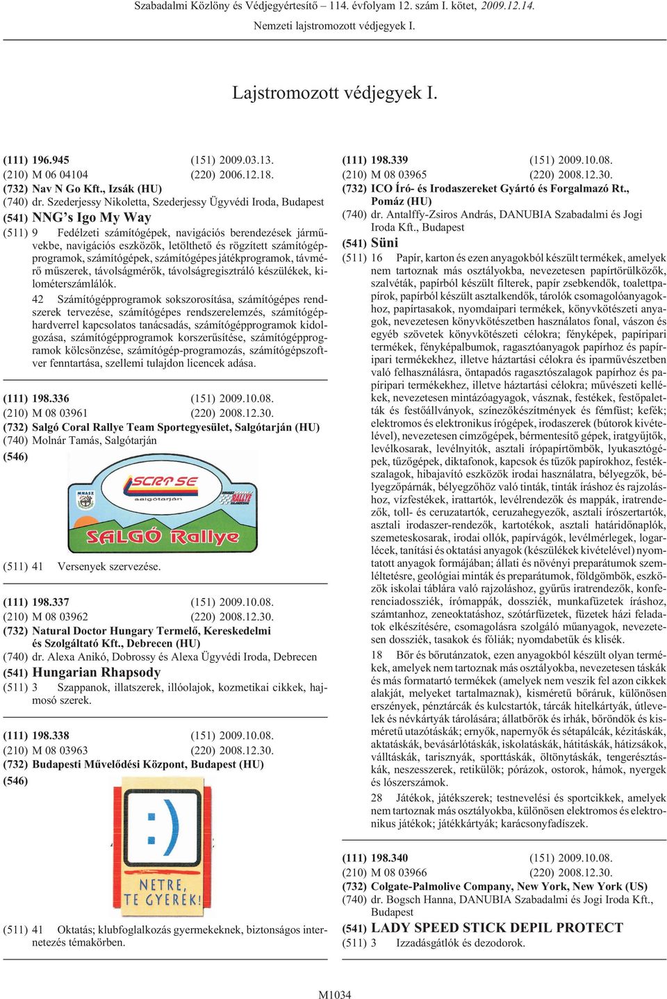 számítógépprogramok, számítógépek, számítógépes játékprogramok, távmérõ mûszerek, távolságmérõk, távolságregisztráló készülékek, kilométerszámlálók.