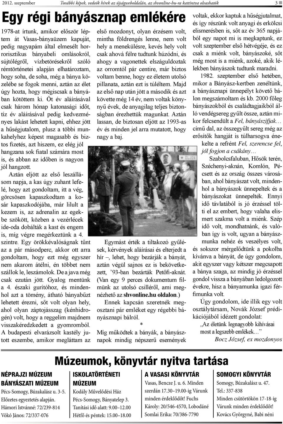menni, aztán az élet úgy hozta, hogy mégiscsak a bányában kötöttem ki.