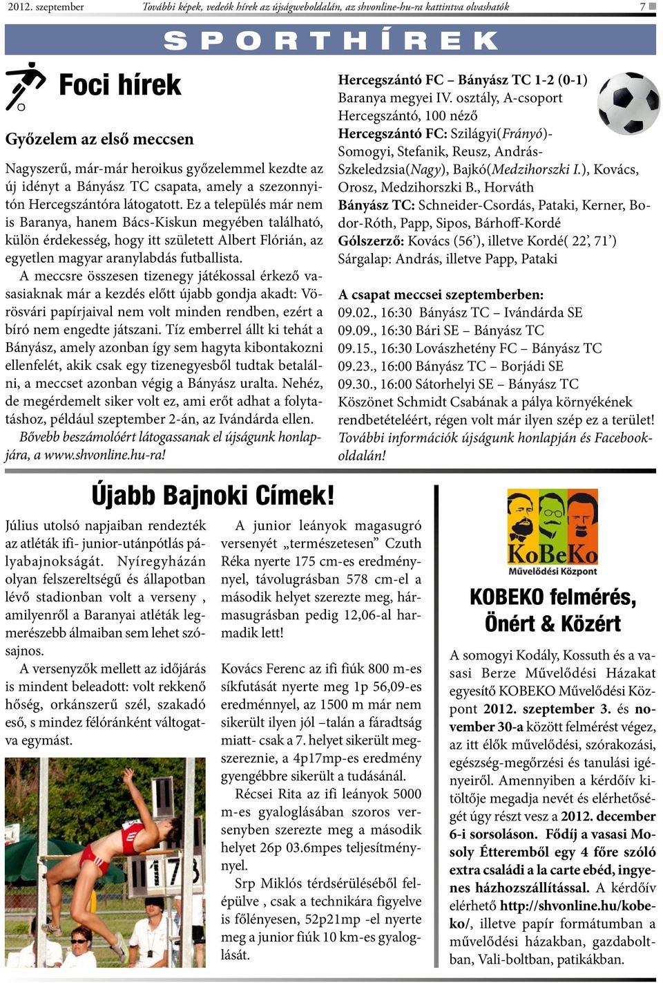 Ez a település már nem is Baranya, hanem Bács-Kiskun megyében található, külön érdekesség, hogy itt született Albert Flórián, az egyetlen magyar aranylabdás futballista.