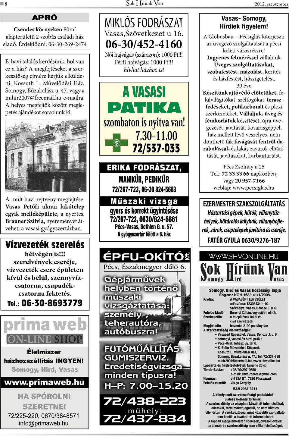 A helyes megfejtők között meglepetés ajándékot sorsolunk ki. A múlt havi rejtvény megfejtése: Vasas Petőfi aknai lakótelep egyik melléképülete, a nyertes.