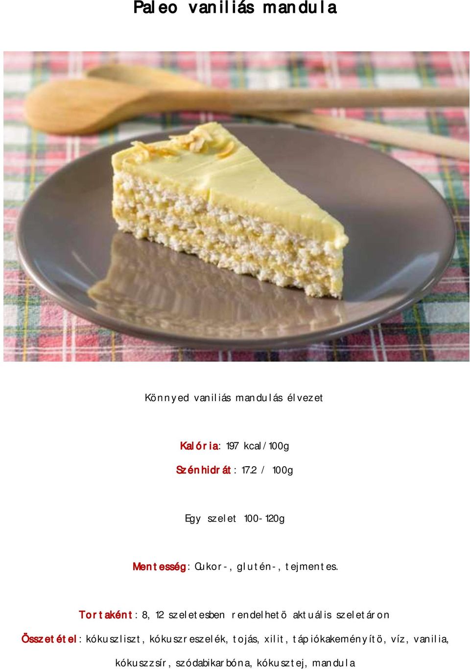 Tortaként: 8, 12 szeletesben rendelhetö aktuális szeletáron Összetétel:
