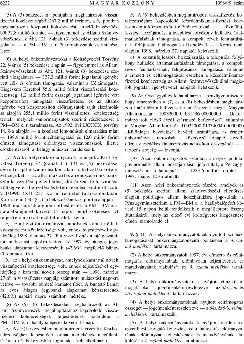 forintot figyelemmel az Állami Számvev ószéknek az Áht. 121. -ának (3) bekezdése szerinti vizsgálatára a PM BM e. r. önkormányzatok szerint részletezi.