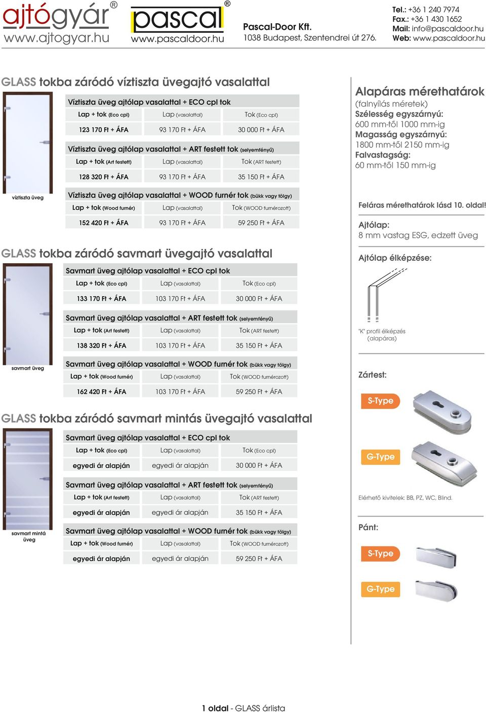 vasalattal 8 mm vastag ESG, edzett üveg Savmart üveg ajtólap vasalattal + ECO cpl tok 133 170 Ft + ÁFA 103 170 Ft + ÁFA Savmart üveg ajtólap vasalattal + ART festett tok (selyemfényű) savmart üveg