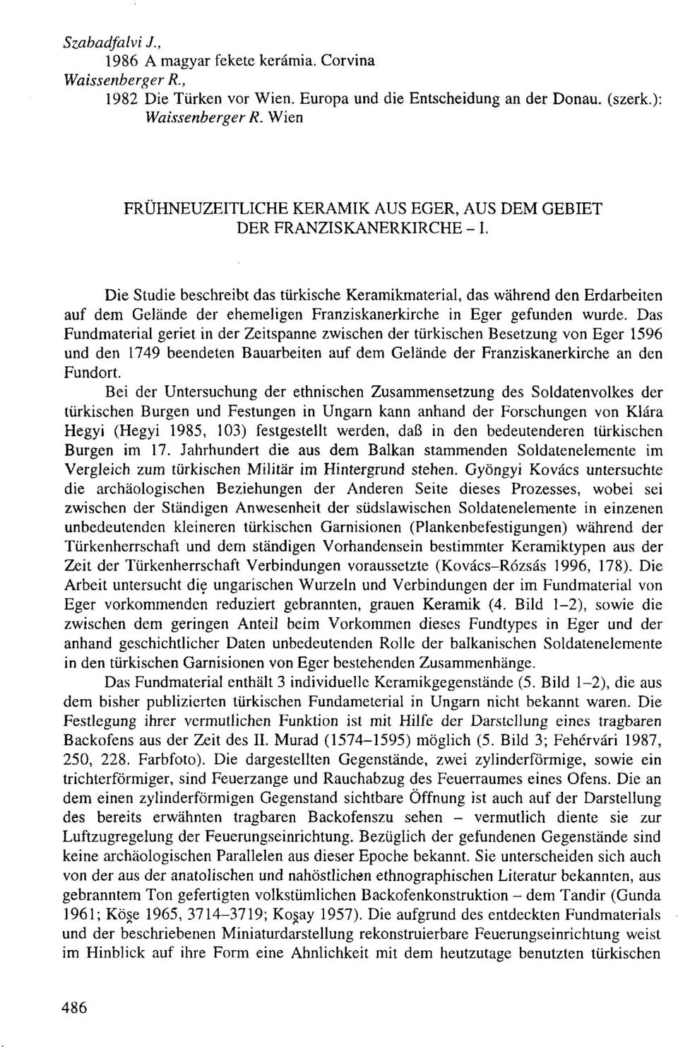 Die Studie beschreibt das türkische Keramikmaterial, das während den Erdarbeiten auf dem Gelände der ehemeligen Franziskanerkirche in Eger gefunden wurde.